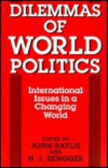 Dilemmas of World Politics: International Issues in a Changing World - John Baylis