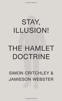 Stay, Illusion!: The Hamlet Doctrine - Simon Critchley;Jamieson Webster