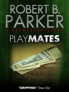 Playmates (A Spenser Mystery) - Robert B. Parker