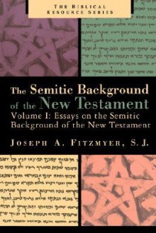 Essays on the Semitic Background of the New Testament - Joseph A. Fitzmyer