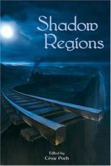 Shadow Regions - Cesar Puch, Gary A. Braunbeck, Stephen Roy, Christopher Hawkins, David J. Bell, William D. Carl, Bonnie Mercure, Barton Paul Levenson, Lon Prater, Erik Tomblin, Justin Gustainis, Mark Rigney, Brian Rappatta, Josh Rountree, John Shea, Nicholas Tyler, John Mantooth, 