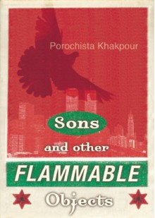 Sons and Other Flammable Objects: A Novel - Porochista Khakpour