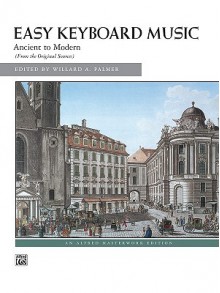 Easy Keyboard Music: Ancient to Modern - Alfred Publishing Company Inc.