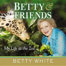 Betty & Friends: My Life at the Zoo - Betty White