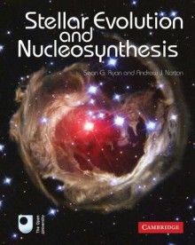 Stellar Evolution and Nucleosynthesis - Sean G. Ryan, Andrew J. Norton