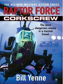 Raptor Force: Corkscrew - Bill Yenne