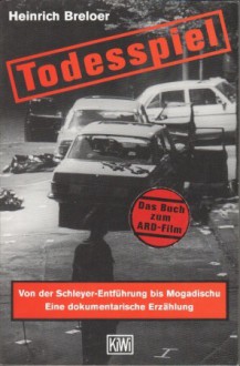 Todesspiel: Von der Schleyer-Entführung bis Mogadishu: Eine dokumentarische Erzählung - Heinrich Breloer