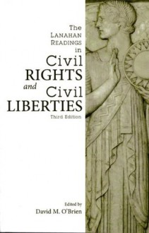 The Lanahan Readings in Civil Rights and Civil Liberties - David O'Brien