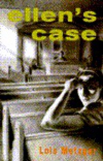 Ellen's Case - Lois Metzger