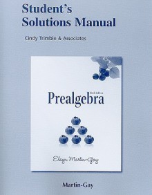 Student Solutions Manual for Prealgebra - Elayn Martin-Gay, Cindy Trimble