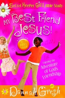 My Best Friend Jesus!: Meditating on God's Truth About True Friendship (Secret Keeper Girl Bible Study) - Dannah Gresh