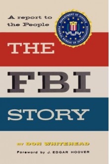 The FBI Story: A Report To The People - Don Whitehead