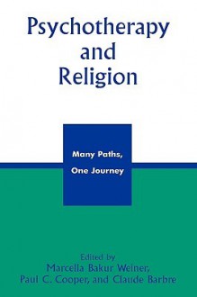 Psychotherapy and Religion: Many Paths, One Journey - Marcella Bakur Weiner