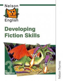 Nelson English: Developing Fiction Skills Book 3 - John Jackman, Wendy Wren