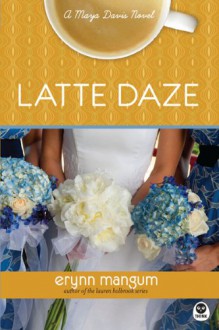 Latte Daze PB (Maya Davis Novel) - Mangum Erynn