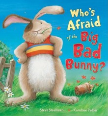 Who's Afraid of the Big Bad Bunny? - Steve Smallman, Caroline Pedler