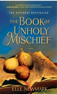 The Book of Unholy Mischief: A Novel - Elle Newmark