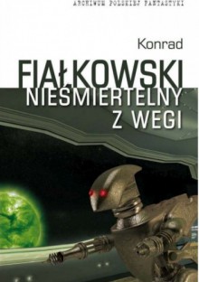 Nieśmiertelny z Wegi - Konrad Fiałkowski