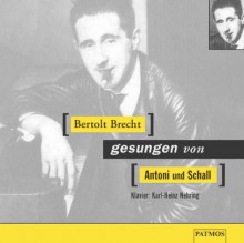 Bertolt Brecht: gesungen von Antoni & Schall - Bertolt Brecht, Carmen-Maja Antoni, Johanna Schall