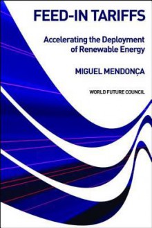 Feed-In Tariffs: Accelerating the Deployment of Renewable Energy - Miguel Mendonca, C. Martijin van der Heide