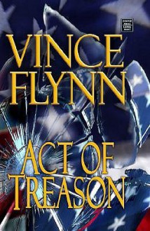 Act Of Treason (Mitch Rapp, #7) - Vince Flynn