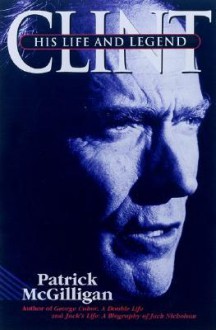 Clint: The Life And The Legend - Patrick McGilligan