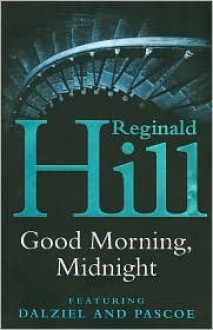 Good Morning, Midnight (Dalziel & Pascoe, #21) - Reginald Hill