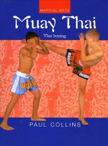 Muay Thai: Thai Boxing (Martial Arts Series) - Paul Collins