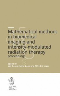 Mathematical Methods in Biomedical Imaging and Intensity-Modulated Radiation Therapy (Imrt) - Yair Censor