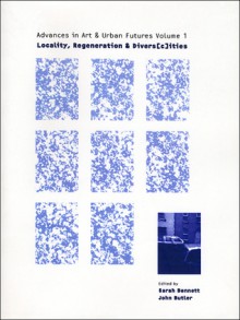 Advances in Art & Urban Futures: Locality, Regeneration & Divers(C)Ities (Advances in Art & Urban Futures) - John Butler, Sarah Bennett