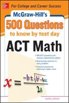 500 ACT Math Questions to Know by Test Day (Mcgraw-Hill's 500 Questions) - Cynthia Johnson