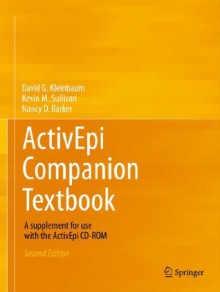 ActivEpi Companion Textbook: A supplement for use with the ActivEpi CD-ROM - David G. Kleinbaum, Kevin M. Sullivan, Nancy D. Barker