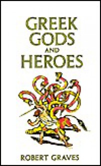 Greek Gods and Heroes - Robert Graves