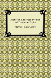 Treatise on Rhetorical Invention and Treatise on Topics - Marcus Tullius Cicero, C. D. Yonge