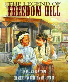 Legend of Freedom Hill - Linda Jacobs Altman, Ying-Hwa Hu