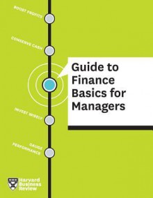 Harvard Business Review Guide to Finance Basics for Managers - Harvard Business Review