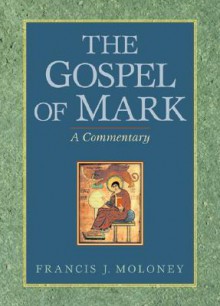 The Gospel Of Mark: A Commentary - Francis J. Moloney