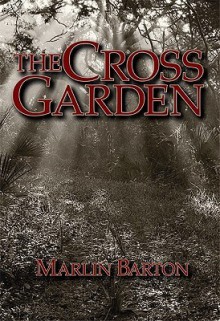 The Cross Garden - Marlin Barton