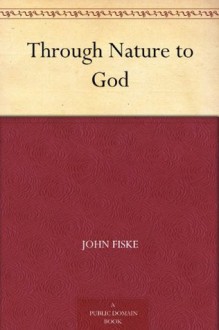 Through Nature to God - John Fiske