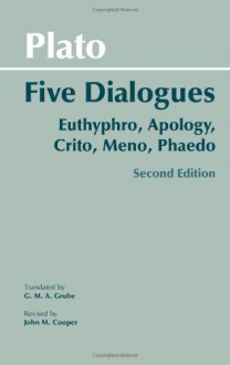 Five Dialogues: Euthyphro/Apology/Crito/Meno/Phaedo - Plato,John M. Cooper,G.M.A. Grube