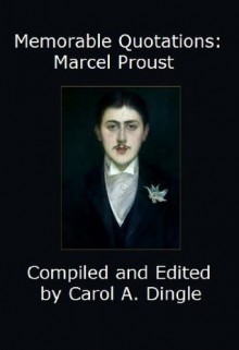 Memorable Quotations: Marcel Proust - Marcel Proust, Carol A. Dingle