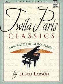 Twila Paris Classics: Arranged for Solo Piano - Lloyd Larson