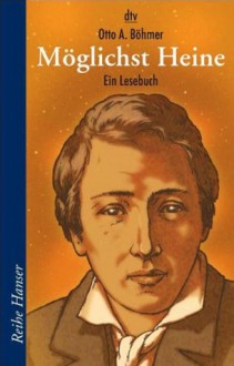 Möglichst Heine: Ein Lesebuch - Heinrich Heine, Otto A. Böhmer, Peter Schössow