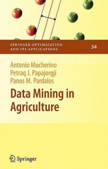 Data Mining in Agriculture - Antonio Mucherino, Petraq J. Papajorgji, Panos M. Pardalos