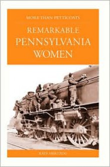 More Than Petticoats: Remarkable Pennsylvania Women - Kate Hertzog