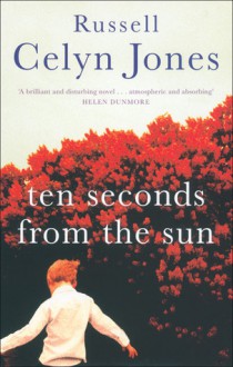 Ten Seconds from the Sun - Russell Celyn Jones