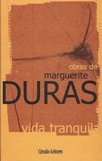 A Vida Tranquila - Marguerite Duras