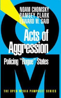 Acts of Aggression: Policing Rogue States - Noam Chomsky