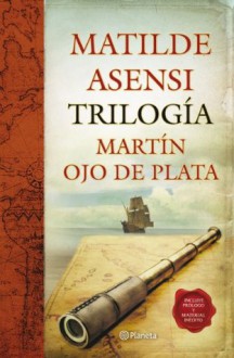 Trilogía Martín Ojo de Plata (Spanish Edition) - Matilde Asensi