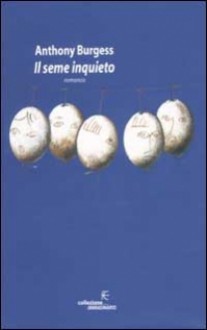 Il seme inquieto - Anthony Burgess, Roldano Romanelli, Paul Fussell